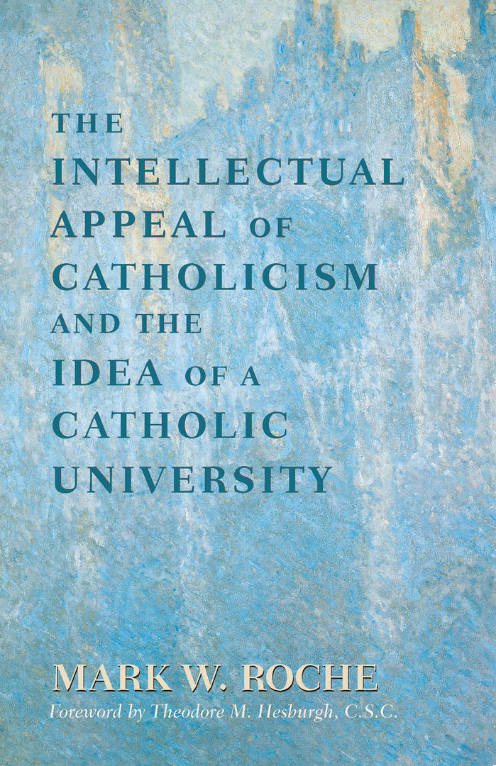 Cover image for The Intellectual Appeal of Catholicism and the Idea of a Catholic University ISBN 9780268011963